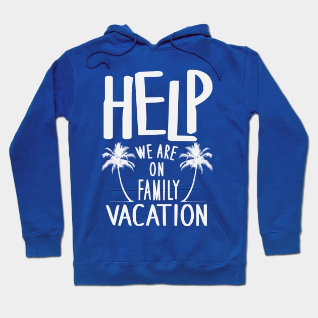 Help We Are On Family Vacation Hoodie by BANWA